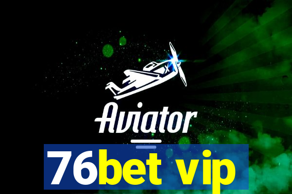 76bet vip